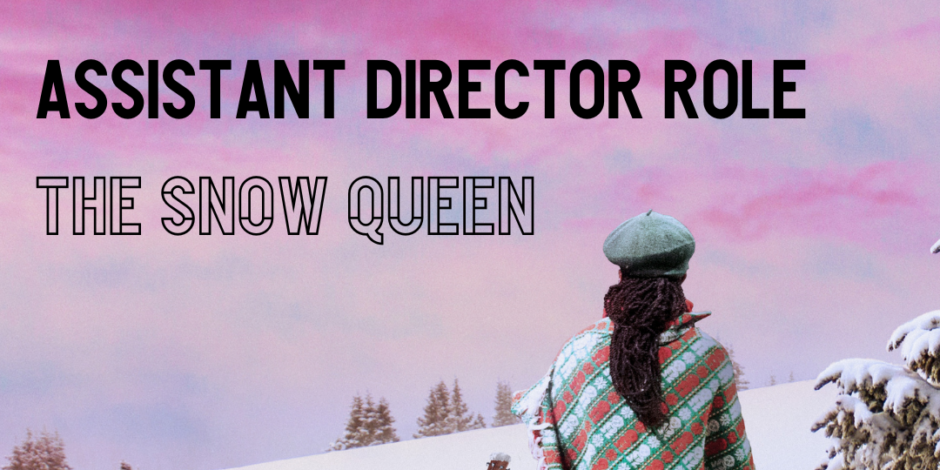 JOB OPPORTUNITY: ASSISTANT DIRECTOR (THE SNOW QUEEN)